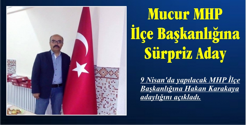 Mucur MHP İlçe Başkanlığına Sürpriz Aday