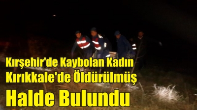 Kırşehir'de Kaybolan Kadın Kırıkkale'de Öldürülmüş Halde Bulundu
