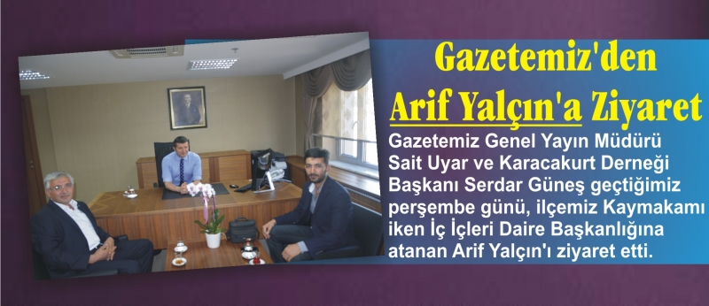 Gazetemiz'den Arif Yalçın'a Ziyaret