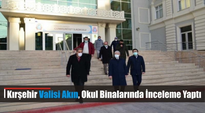 Kırşehir Valisi Akın, Okul Binalarında İnceleme Yaptı