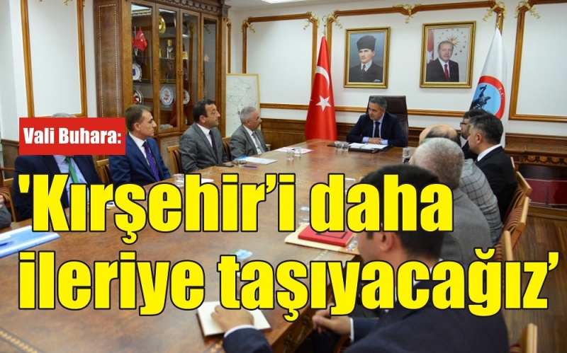 Vali Buhara: 'Kırşehir'i daha ileriye taşıyacağız'