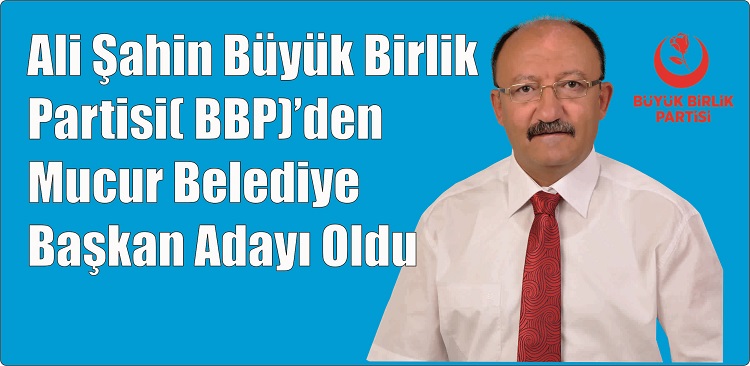 Ali Şahin Büyük Birlik Partisi( BBP)’den Mucur Belediye Başkan Adayı Oldu